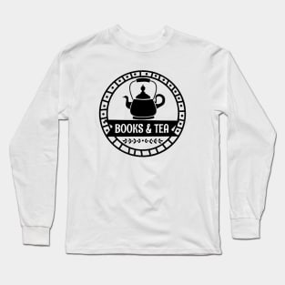 Books & Tea - Gift Idea for Readers and Tea Lovers Long Sleeve T-Shirt